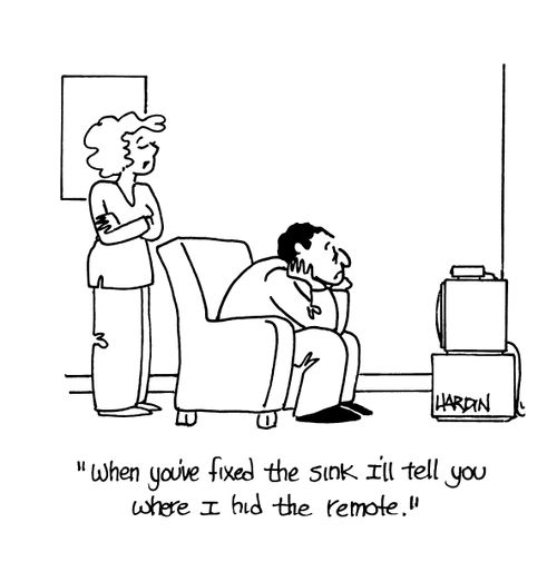 'When you've fixed the sink I'll tell you where I hid the remote.'