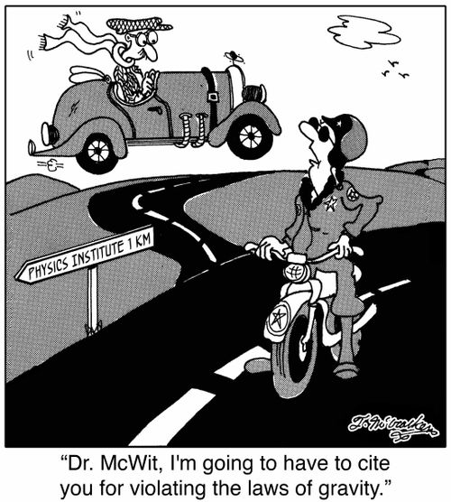 'Dr. McWit, I'm going to have to cite you for violating the laws of gravity.'