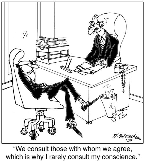'We consult those with whom we agree, which is why I rarely consult my conscience.'