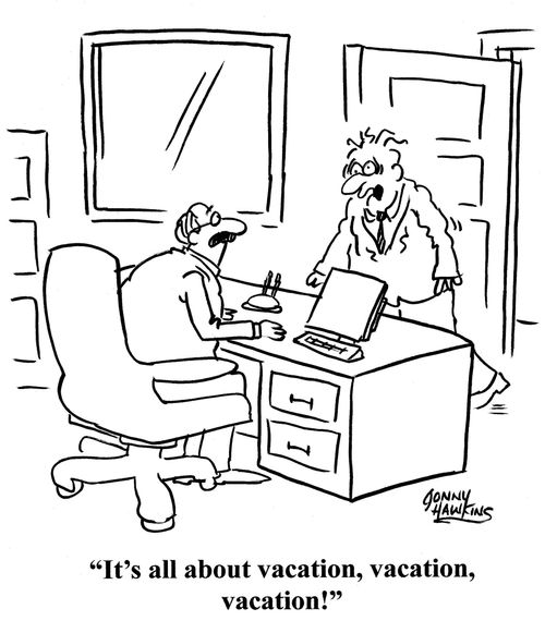 Harried worker to colleague: 'It's all about vacation, vacation, vacation!'
