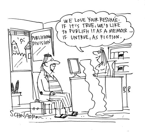 'We love your resume, it it's true, we'd like to publish it as a memoir...if untrue, as fiction.'