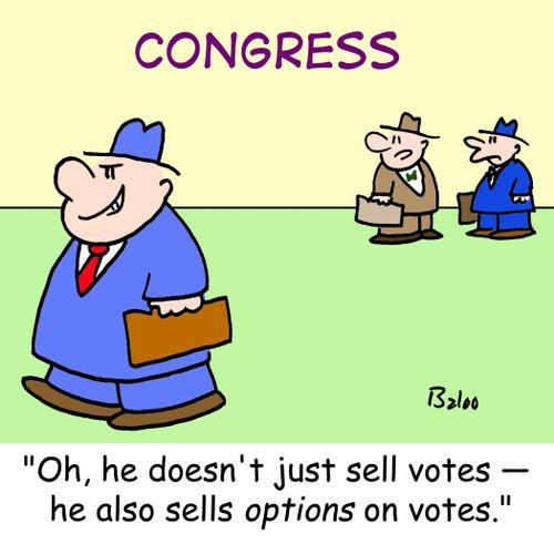 CONGRESS, 'Oh, he doesn't just sell votes -- he also sells OPTIONS on votes.'