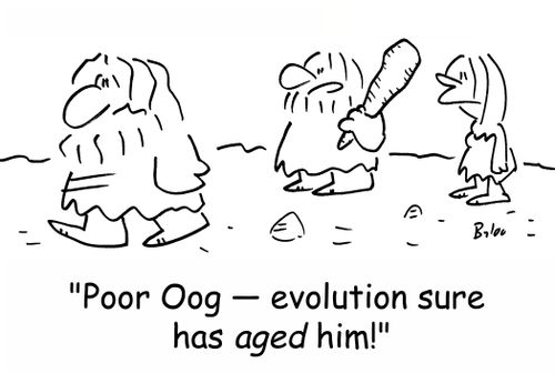 'Poor Oog -- evolution sure has AGED him!'
