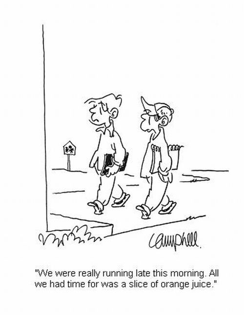 'We were really running late this morning. All we had time for was a slice of orange juice.'