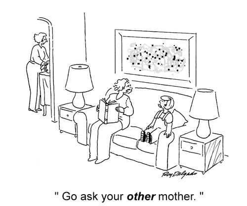 'Go ask your other mother.'