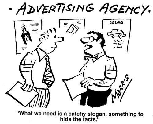 Advertising Agency - "What we need is a catchy slogan, something to hide the facts."