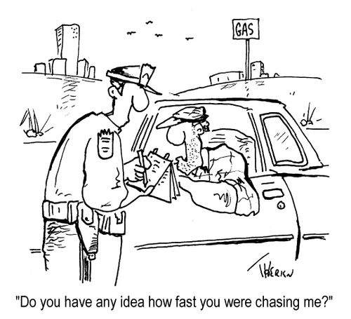 'Do you have any idea how fast you were chasing me?'