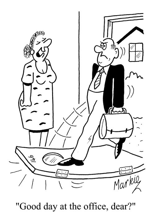 "Good day at the office dear?"