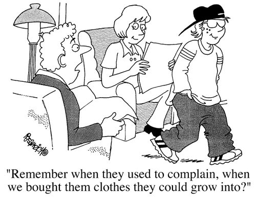"Remember when they used to complain when we brought them clothes they could grow into?"