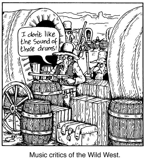 Music critics of the wild west "I don't like the sound of those drums"