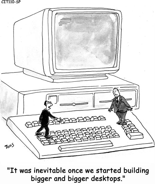 It was inevitable once we started building bigger and bigger desktops,'