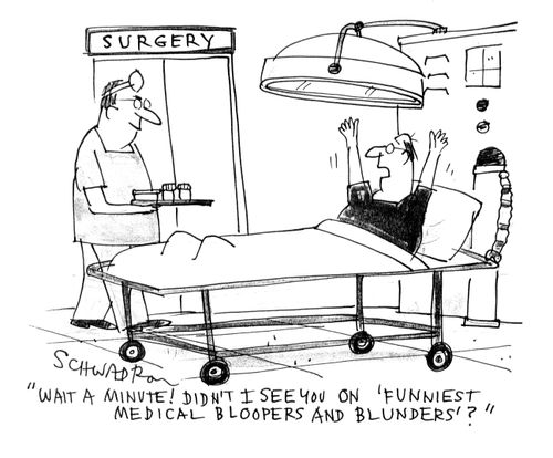 'Wait a minute! Didn't I see you on 'Funniest Medical Bloopers and Blunders'?'