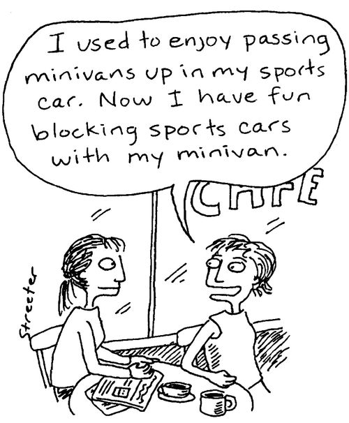 "...now I have fun blocking sports cars with my minivan."