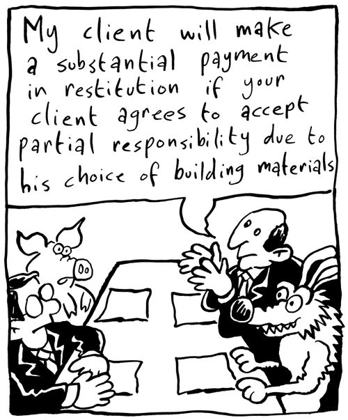 'My client will make a substantial payment in restitution if your client agrees to accept partial responsibility due to his choice of building materials.'
