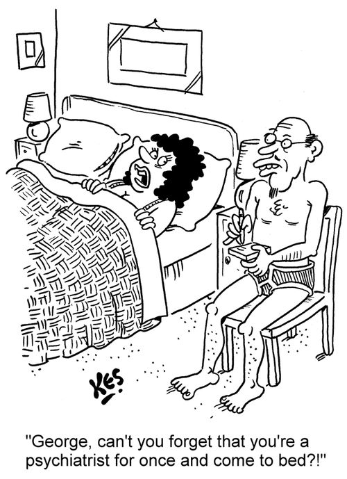 'George, can't you forget that you're a psychiatrist for once and come to bed?!'