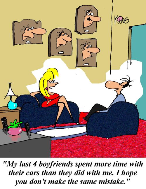 'My last 4 boyfriends spent more time with their cars than they did with me.  I hope you don't make the same mistake.'
