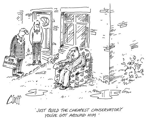 'Just build the cheapest conservatory you've got around him.'