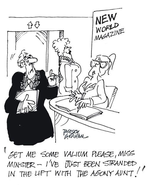 "Get me some valium please, Miss Minster - I've just been stranded in the lift with the agony aunt!"