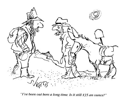 'I've been out here a long time.  Is it still $35 an ounce?'