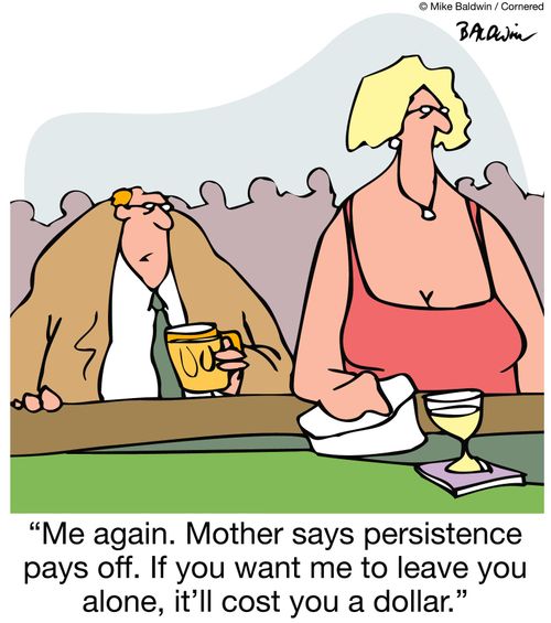 'Me again. Mother says persistence pays off. If you want me to leave you alone, it'll cost you a dollar.'