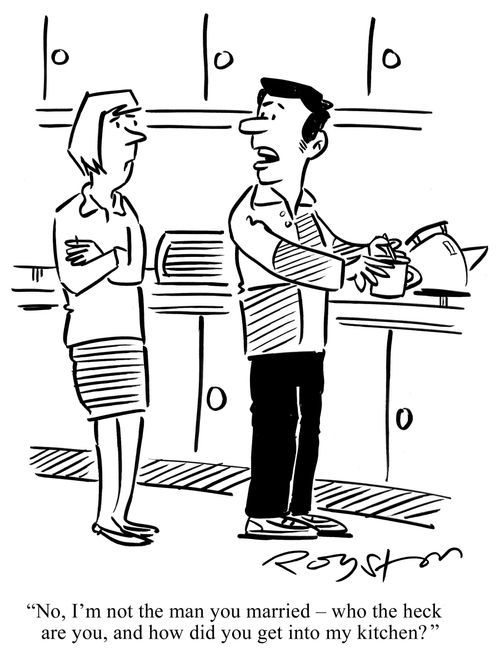 Man says to woman: 'No, I'm not the man you married ??" who the heck are you and how did you get into my kitchen?'