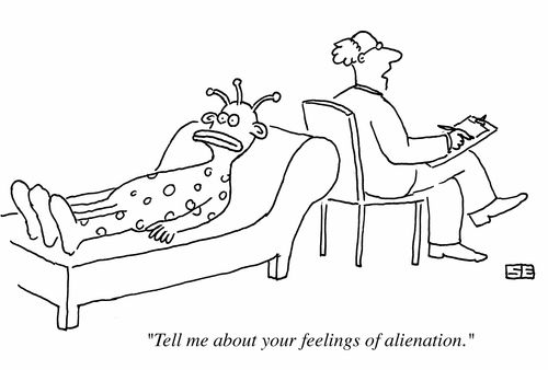 'Tell me about your feelings of alienation.'
