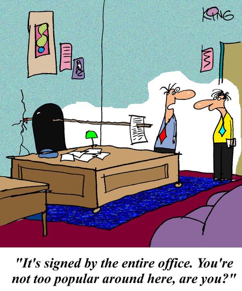 'It's signed by the entire office. You're not too popular areound here, are you?'