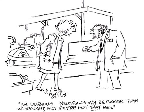 'I'm dubious. Neutrinos may be bigger than we thought, but they're not that big.'