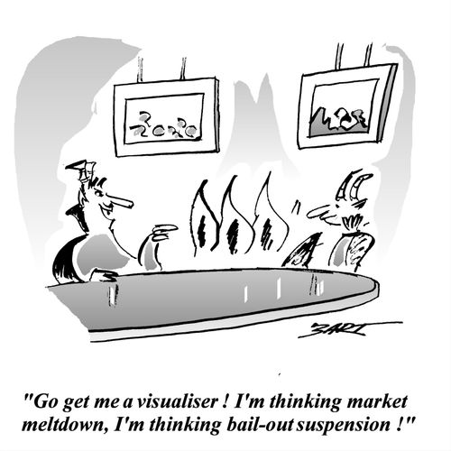 "Go get me a visualiser! I'm thinking market meltdown, I'm thinking bail-out suspension!"