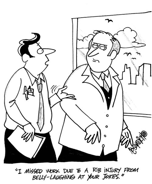 'I missed work due to a rib injury from belly-laughing at your jokes.'