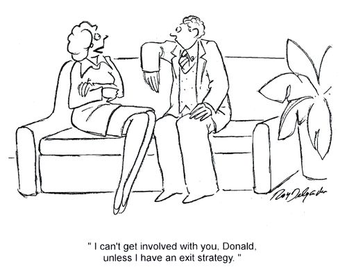 'I can't get involved with you, Donald, unless I have an exit strategy.'