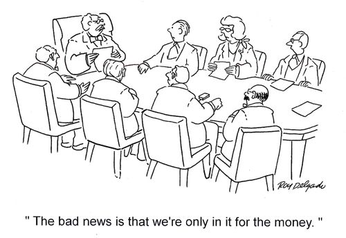 'The bad news is that we're only in it for the money.'