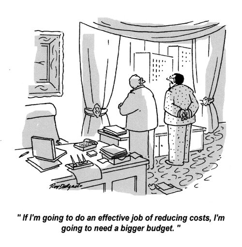 'If I'm going to do an effective job of reducing costs, I'm going to need a bigger budget.'