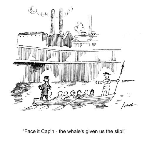 'Face it Cap'n - the whale's given us the slip!'