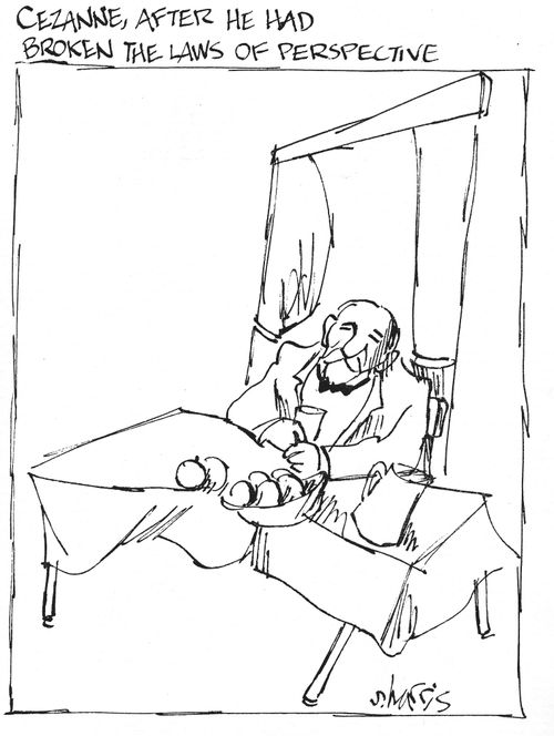 Cezanne, after he had broken the laws of perspective.