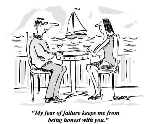 'My fear of failure keeps me from being honest with you.'