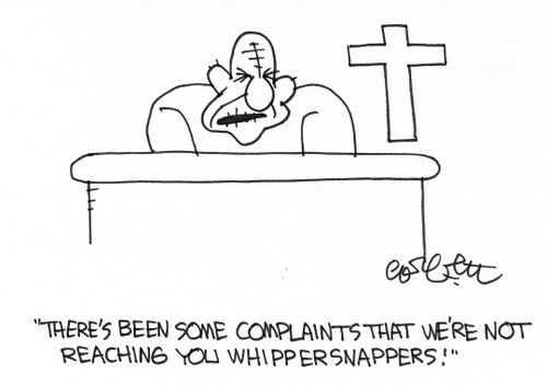 "There's been some complaints that we're not reaching you whippersnappers."
