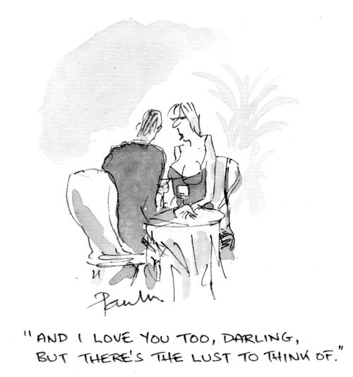 'And I love you too, darling, but there's the lust to think of.'