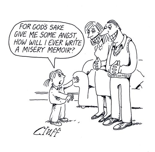 'For God's sake give me some angst, how will I ever write a misery memoir?'