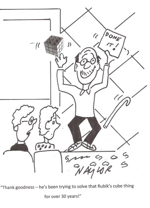 "Thank goodness - he's been trying to solve that Rubik's cube thing for over 30 years!"