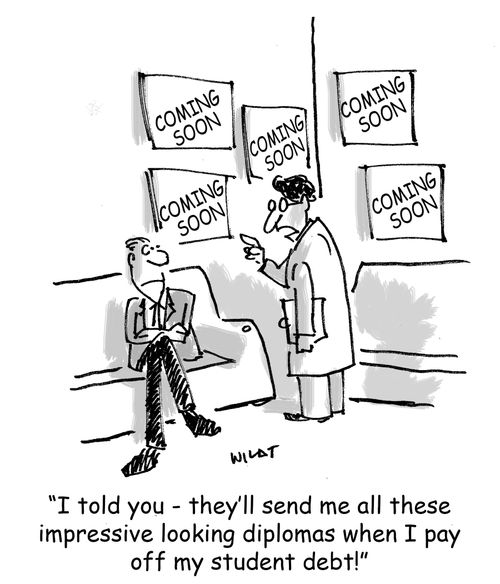 'I told you - they'll send me all these impressive looking diplomas when I pay off my student debt!'
