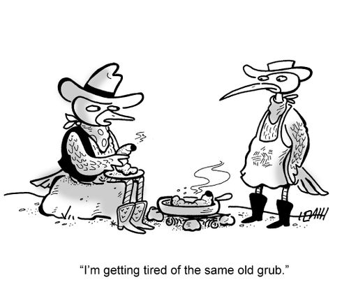 'I'm getting tired of the same old grub.'