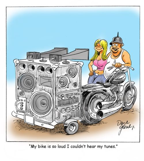 'My bike is so loud I couldn't hear my tunes.'