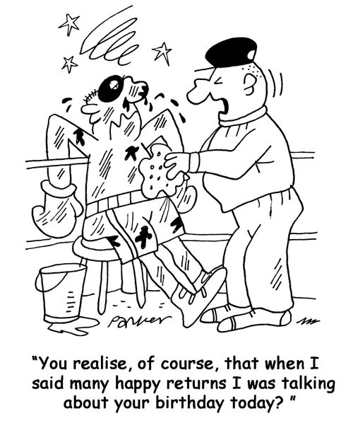 'You realise,of course,that when I said many happy returns I was talking about your birthday today?'