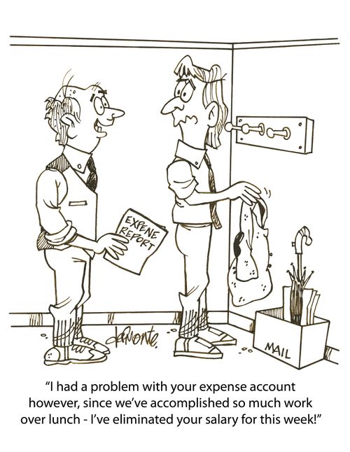 'I had a problem with your expense account however, since we've accomplished so much work over lunch - I've eliminated your salary for this week!'