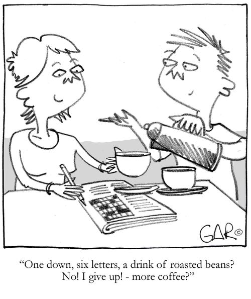 'One down, six letters, a drink of roasted beans No I give up - more coffee'
