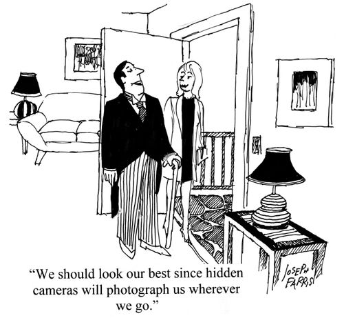 'We should look our best since hidden cameras will photograph us wherever we go.'