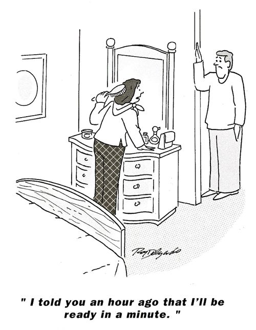 'I told you an hour ago that I'll be ready in a minute.'