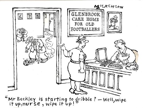 'Mr Beckley is starting to dribble? Well, wipe it up, nurse, wipe it up!'