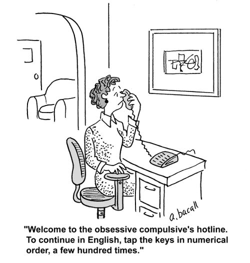 'Welcome to the obsessive compulsive's hotline. To continue in English, tap the keys in numerical order, a few hundred times.'